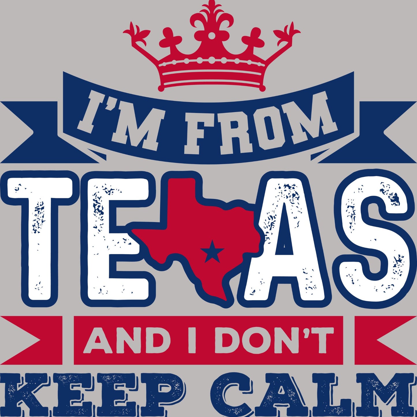 I'm from Texas and I Don't Keep Calm' T-Shirt | Unapologetically Texan | Boldly Express Your Lone Star State Pride with Stylish Apparel